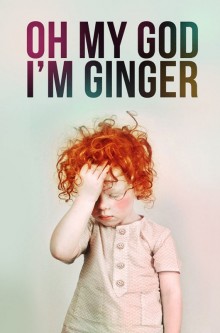 Oh my god I'm ginger.jpg